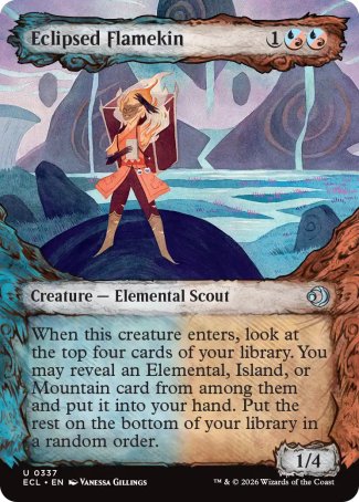 Eclipsed Flamekin
Creature â€” Elemental Scout
When this creature enters, look at the top four cards of your library. You may reveal an Elemental, Island, or Mountain card from among them and put it into your hand. Put the rest on the bottom of your library in a random order.
1/4