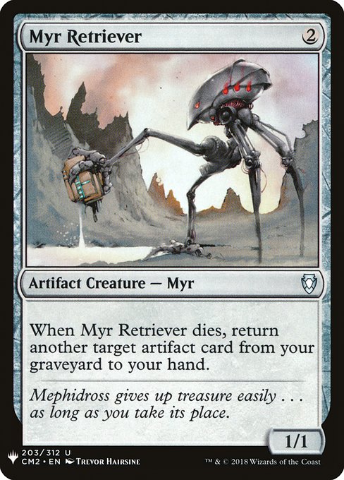 Myr Retriever
Artifact Creature — Myr
When this creature dies, return another target artifact card from your graveyard to your hand.
1/1