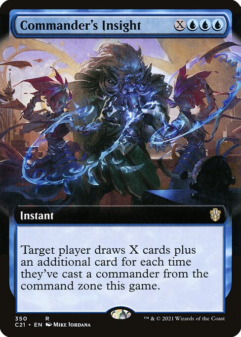 Commander's Insight
Instant
Target player draws X cards plus an additional card for each time they've cast a commander from the command zone this game.