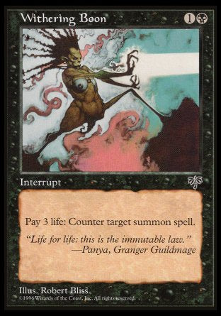 '-Withering Boon
Instant
As an additional cost to cast this spell, pay 3 life.
Counter target creature spell.