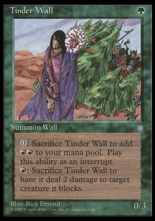 '-Tinder Wall
Creature â€” Plant Wall
Defender
Sacrifice this creature: Add %R%R.
%R, Sacrifice this creature: It deals 2 damage to target creature it's blocking.
0/3