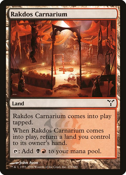 Rakdos Carnarium
Land
This land enters tapped.
When this land enters, return a land you control to its owner's hand.
{T}: Add {B}{R}.