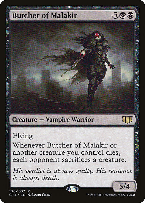 Butcher of Malakir
Creature — Vampire Warrior
Flying
Whenever this creature or another creature you control dies, each opponent sacrifices a creature of their choice.
5/4