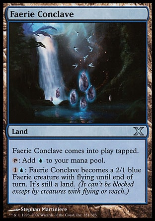 '-Faerie Conclave
Land
This land enters tapped.
%T: Add %U.
%1%U: This land becomes a 2/1 blue Faerie creature with flying until end of turn. It's still a land.