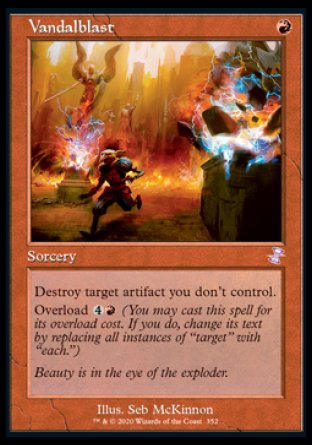 '-Vandalblast
Sorcery
Destroy target artifact you don't control.
Overload %4%R