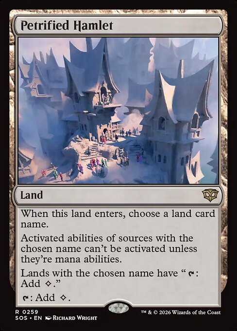 Petrified Hamlet
Land
When this land enters, choose a land card name.
Activated abilities of sources with the chosen name can't be activated unless they're mana abilities.
Lands with the chosen name have "{T}: Add {C}."
{T}: Add {C}.