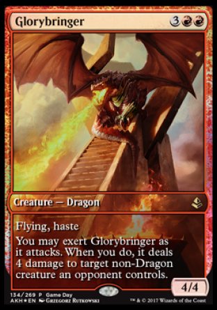 '-Glorybringer
Creature â€” Dragon
Flying, haste
You may exert this creature as it attacks. When you do, it deals 4 damage to target non-Dragon creature an opponent controls.
4/4