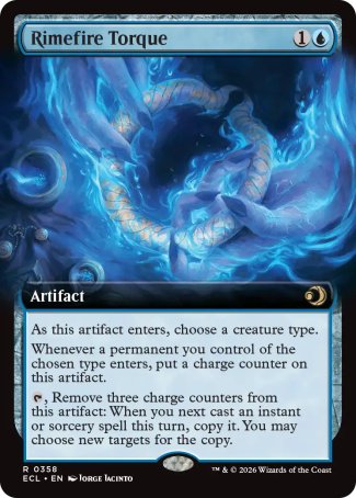 Rimefire Torque
Artifact
As this artifact enters, choose a creature type.
Whenever a permanent you control of the chosen type enters, put a charge counter on this artifact.
%T, Remove three charge counters from this artifact: When you next cast an instant or sorcery spell this turn, copy it. You may choose new targets for the copy.