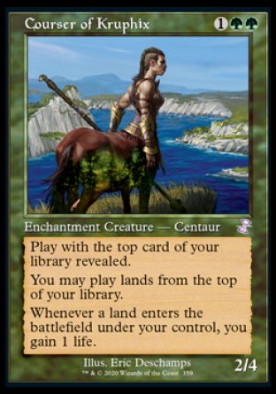 '-Courser of Kruphix
Enchantment Creature â€” Centaur
Play with the top card of your library revealed.
You may play lands from the top of your library.
Landfall â€” Whenever a land you control enters, you gain 1 life.
2/4