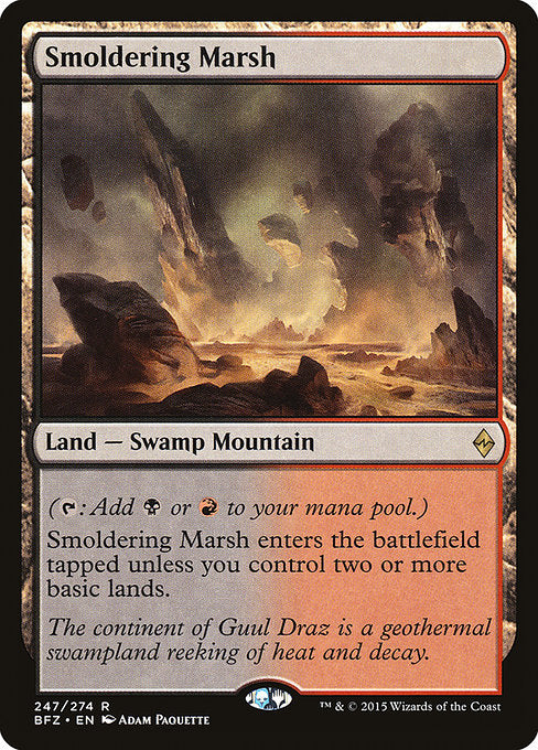 Smoldering Marsh
Land — Swamp Mountain
({T}: Add {B} or {R}.)
This land enters tapped unless you control two or more basic lands.