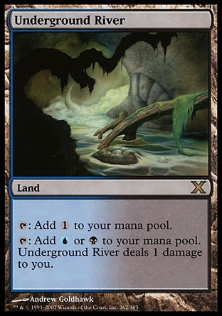 '-Underground River
Land
%T: Add %C.
%T: Add %U or %B. This land deals 1 damage to you.