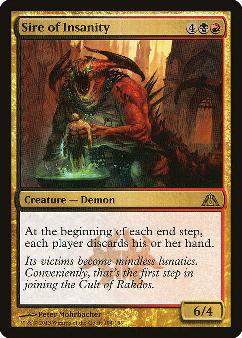 Sire of Insanity
Creature — Demon
At the beginning of each end step, each player discards their hand.
6/4