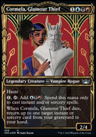 '-Cormela, Glamour Thief
Legendary Creature â€” Vampire Rogue
Haste
%1, %T: Add %U%B%R. Spend this mana only to cast instant and/or sorcery spells.
When Cormela dies, return up to one target instant or sorcery card from your graveyard to your hand.
2/4