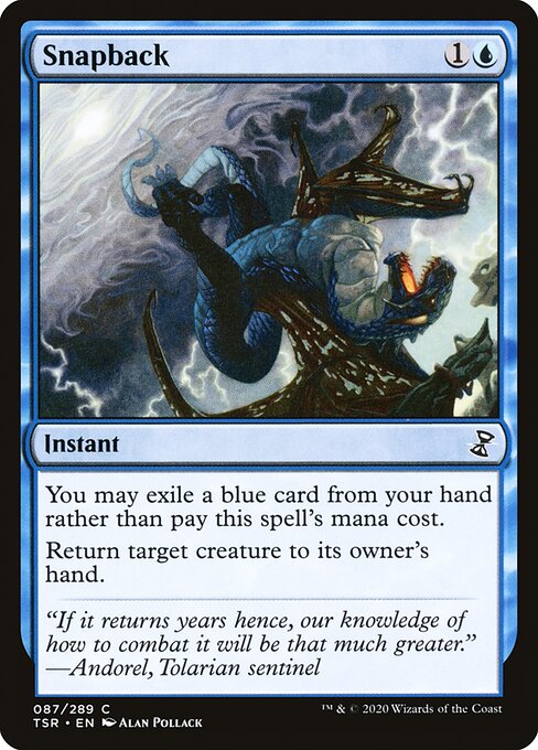 Snapback
Instant
You may exile a blue card from your hand rather than pay this spell's mana cost.
Return target creature to its owner's hand.