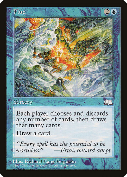 Flux
Sorcery
Each player discards any number of cards, then draws that many cards.
Draw a card.