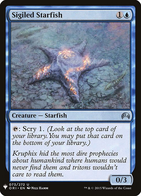 Sigiled Starfish
Creature — Starfish
{T}: Scry 1. (Look at the top card of your library. You may put that card on the bottom.)
0/3