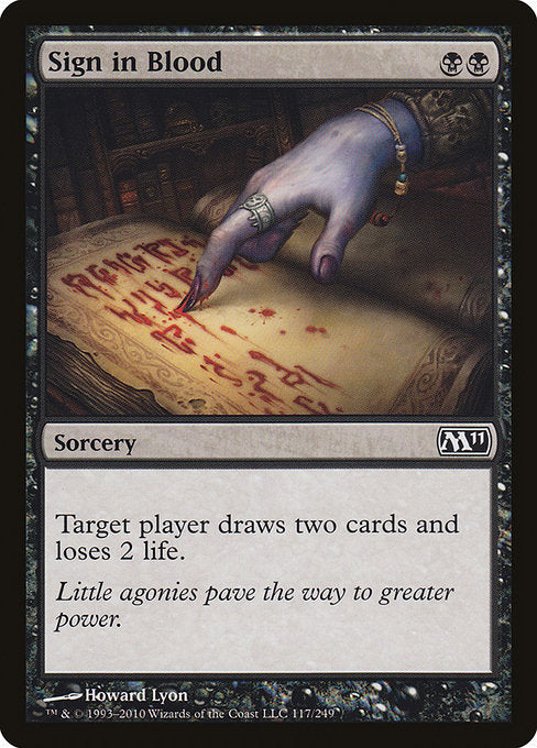 Sign in Blood
Sorcery
Target player draws two cards and loses 2 life.