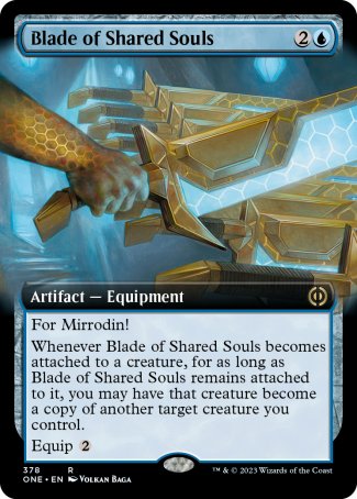 Blade of Shared Souls
Artifact — Equipment
For Mirrodin!
Whenever this Equipment becomes attached to a creature, for as long as this Equipment remains attached to it, you may have that creature become a copy of another target creature you control.
Equip %2