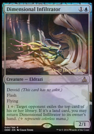 '-Dimensional Infiltrator
Creature â€” Eldrazi
Devoid
Flash
Flying
%1%C: Target opponent exiles the top card of their library. If it's a land card, you may return this creature to its owner's hand.
2/1