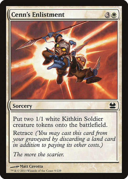 Cenn's Enlistment
Sorcery
Create two 1/1 white Kithkin Soldier creature tokens.
Retrace (You may cast this card from your graveyard by discarding a land card in addition to paying its other costs.)