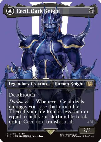 Cecil, Dark Knight
Legendary Creature — Human Knight
Deathtouch
Darkness — Whenever Cecil deals damage, you lose that much life. Then if your life total is less than or equal to half your starting life total, untap Cecil and transform it.
2/3
Cecil, Redeemed Paladin
 Legendary Creature — Human Knight
Lifelink
Protect — Whenever Cecil attacks, other attacking creatures gain indestructible until end of turn.
4/4