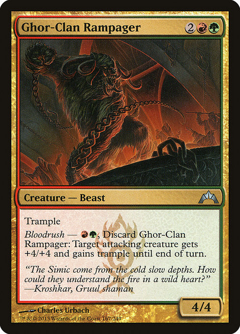 Ghor-Clan Rampager
Creature — Beast
Trample
Bloodrush — {R}{G}, Discard this card: Target attacking creature gets +4/+4 and gains trample until end of turn.
4/4