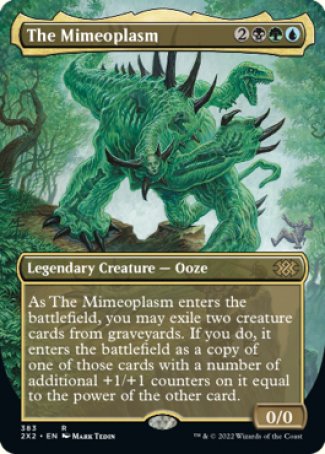 '-The Mimeoplasm
Legendary Creature â€” Ooze
As The Mimeoplasm enters, you may exile two creature cards from graveyards. If you do, it enters as a copy of one of those cards with a number of additional +1/+1 counters on it equal to the power of the other card.
0/0