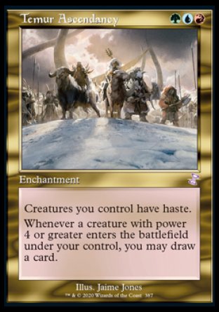 '-Temur Ascendancy
Enchantment
Creatures you control have haste.
Whenever a creature you control with power 4 or greater enters, you may draw a card.