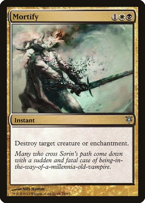 Mortify
Instant
Destroy target creature or enchantment.