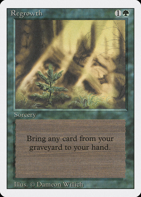 Regrowth
Sorcery
Return target card from your graveyard to your hand.