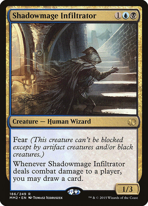 Shadowmage Infiltrator
Creature — Human Wizard
Fear (This creature can't be blocked except by artifact creatures and/or black creatures.)
Whenever this creature deals combat damage to a player, you may draw a card.
1/3