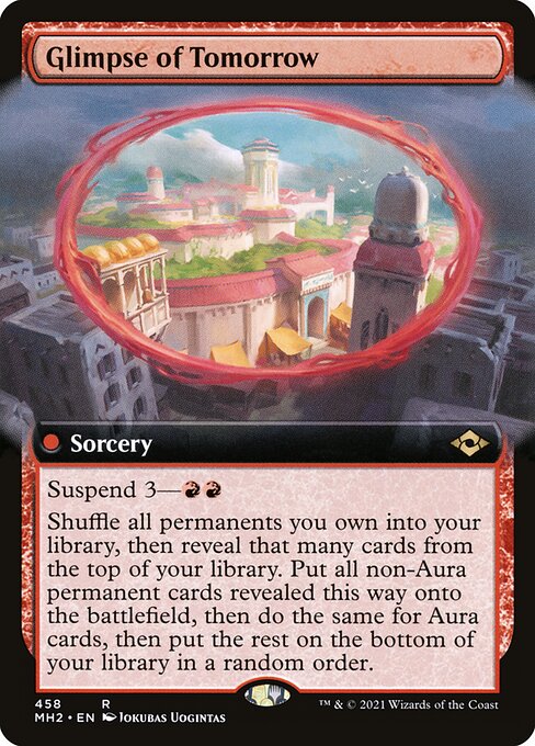Glimpse of Tomorrow
Sorcery
Suspend 3—{R}{R}
Shuffle all permanents you own into your library, then reveal that many cards from the top of your library. Put all non-Aura permanent cards revealed this way onto the battlefield, then do the same for Aura cards, then put the rest on the bottom of your library in a random order.