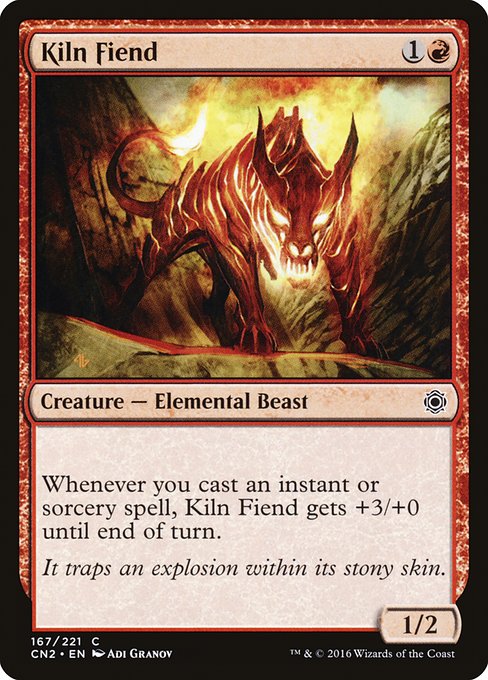 Kiln Fiend
Creature — Elemental Beast
Whenever you cast an instant or sorcery spell, this creature gets +3/+0 until end of turn.
1/2