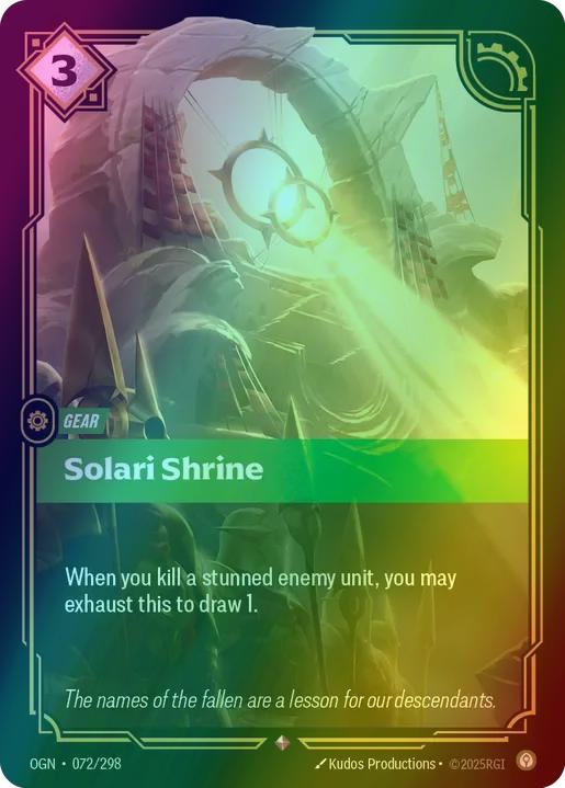 Solari Shrine
Alternate Art Qualifier: Default Art
Set: Origins
Finish: Foil
Rarity: Rare
Domain: Calm
Card Text: When you kill a stunned enemy unit, you may exhaust this to draw 1.
