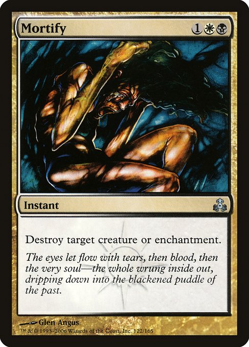 Mortify
Instant
Destroy target creature or enchantment.