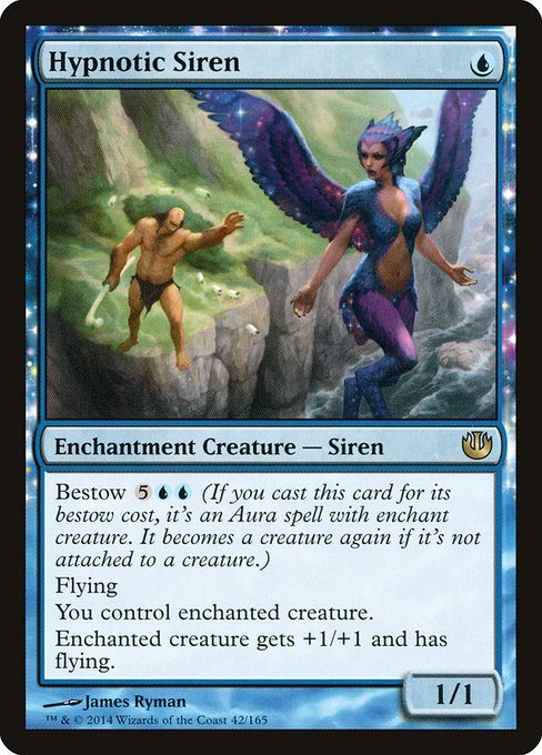 Hypnotic Siren
Enchantment Creature — Siren
Bestow {5}{U}{U} (If you cast this card for its bestow cost, it's an Aura spell with enchant creature. It becomes a creature again if it's not attached.)
Flying
You control enchanted creature.
Enchanted creature gets +1/+1 and has flying.
1/1