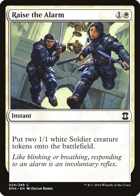 Raise the Alarm
Instant
Create two 1/1 white Soldier creature tokens.