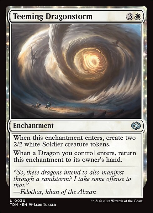 Teeming Dragonstorm
Enchantment
When this enchantment enters, create two 2/2 white Soldier creature tokens.
When a Dragon you control enters, return this enchantment to its owner's hand.