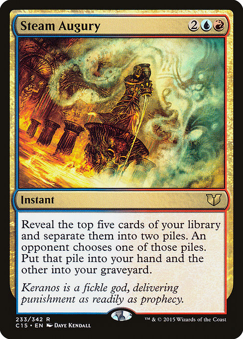 Steam Augury
Instant
Reveal the top five cards of your library and separate them into two piles. An opponent chooses one of those piles. Put that pile into your hand and the other into your graveyard.