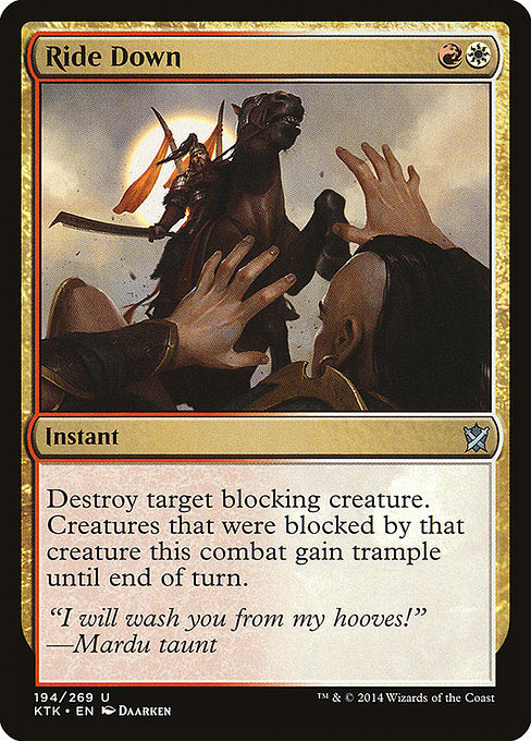 Ride Down
Instant
Destroy target blocking creature. Creatures that were blocked by that creature this combat gain trample until end of turn.