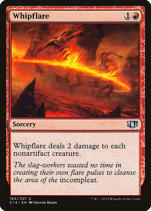 Whipflare
Sorcery
Whipflare deals 2 damage to each nonartifact creature.