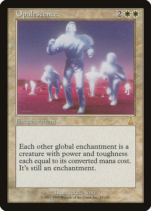 Opalescence
Enchantment
Each other non-Aura enchantment is a creature in addition to its other types and has base power and base toughness each equal to its mana value.