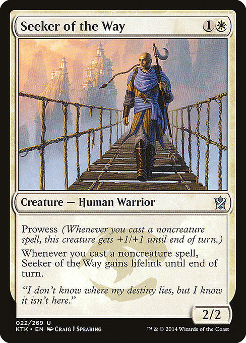 Seeker of the Way
Creature — Human Warrior
Prowess (Whenever you cast a noncreature spell, this creature gets +1/+1 until end of turn.)
Whenever you cast a noncreature spell, this creature gains lifelink until end of turn.
2/2
