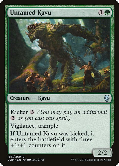 Untamed Kavu
Creature — Kavu
Kicker {3} (You may pay an additional {3} as you cast this spell.)
Vigilance, trample
If this creature was kicked, it enters with three +1/+1 counters on it.
2/2