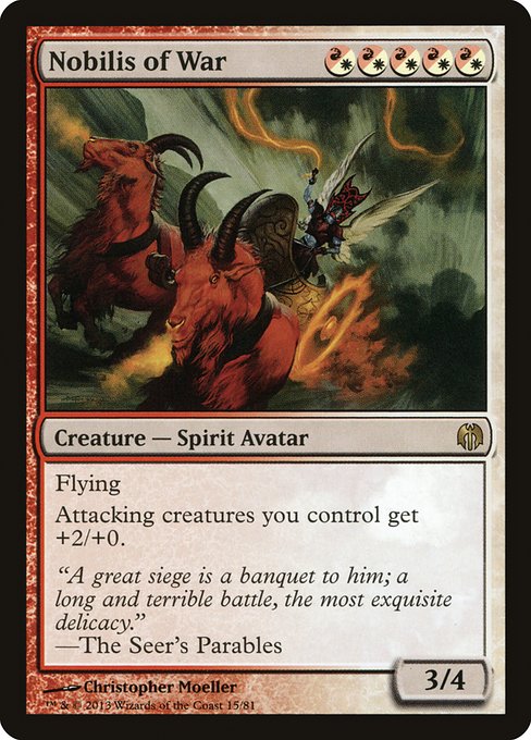 Nobilis of War
Creature — Spirit Avatar
Flying
Attacking creatures you control get +2/+0.
3/4