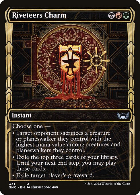 Riveteers Charm
Instant
Choose one —
• Target opponent sacrifices a creature or planeswalker they control with the greatest mana value among creatures and planeswalkers they control.
• Exile the top three cards of your library. Until your next end step, you may play those cards.
• Exile target player's graveyard.