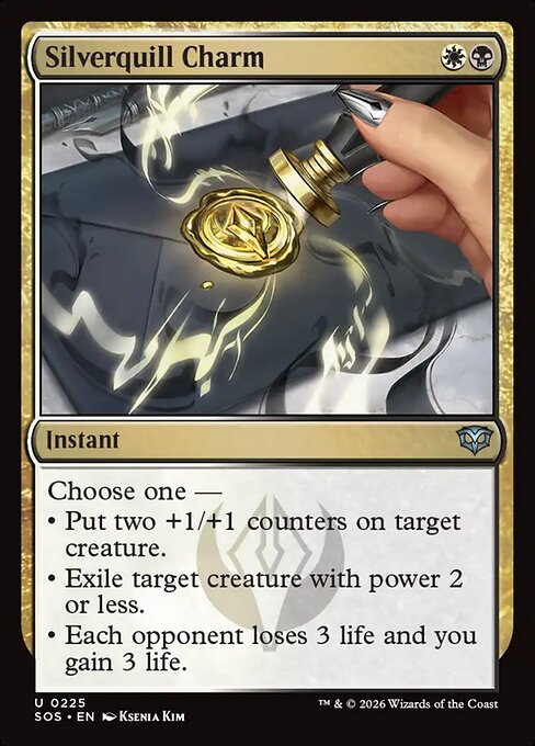 Silverquill Charm
Instant
Choose one —
• Put two +1/+1 counters on target creature.
• Exile target creature with power 2 or less.
• Each opponent loses 3 life and you gain 3 life.