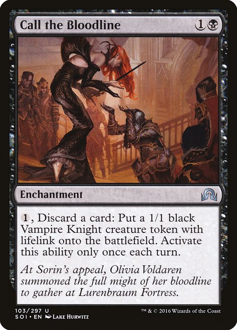 Call the Bloodline
Enchantment
{1}, Discard a card: Create a 1/1 black Vampire Knight creature token with lifelink. Activate only once each turn.