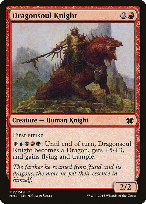 Dragonsoul Knight
Creature — Human Knight
First strike
{W}{U}{B}{R}{G}: Until end of turn, this creature becomes a Dragon, gets +5/+3, and gains flying and trample.
2/2