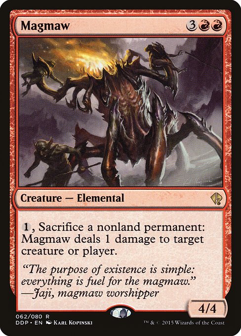 Magmaw
Creature — Elemental
{1}, Sacrifice a nonland permanent: This creature deals 1 damage to any target.
4/4